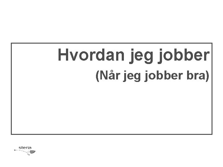 Hvordan jeg jobber (Når jeg jobber bra) 