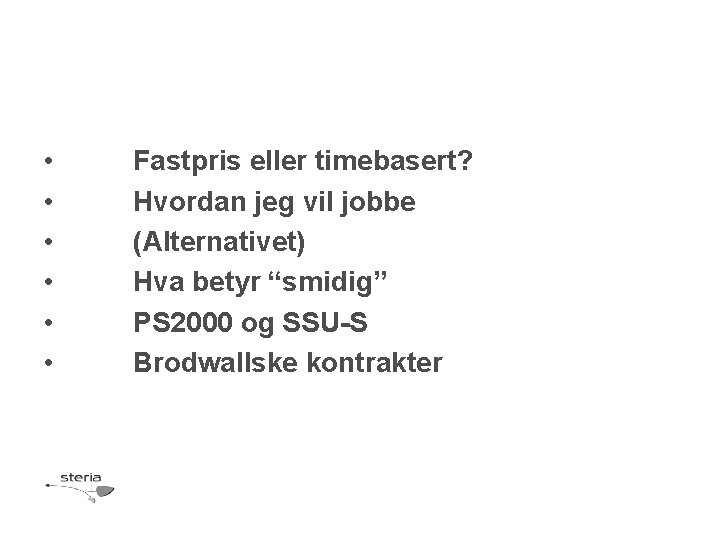  • • • Fastpris eller timebasert? Hvordan jeg vil jobbe (Alternativet) Hva betyr