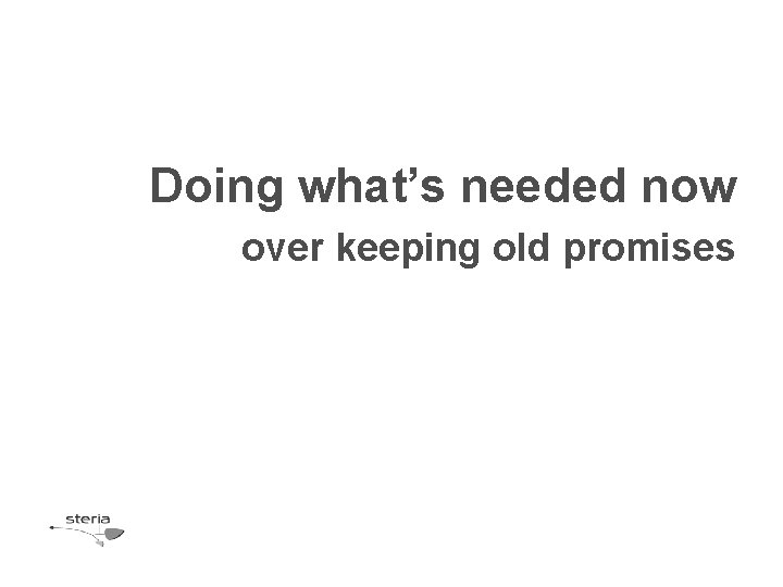 Doing what’s needed now over keeping old promises 
