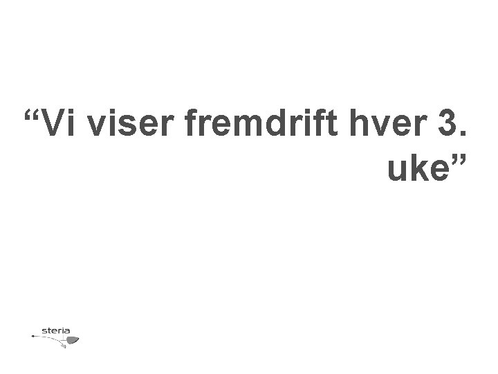 “Vi viser fremdrift hver 3. uke” 