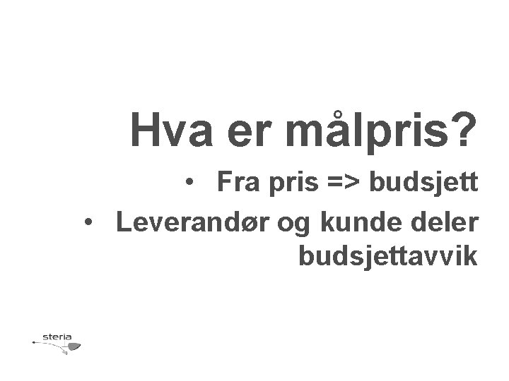 Hva er målpris? • Fra pris => budsjett • Leverandør og kunde deler budsjettavvik