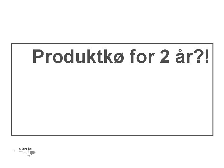 Produktkø for 2 år? ! 