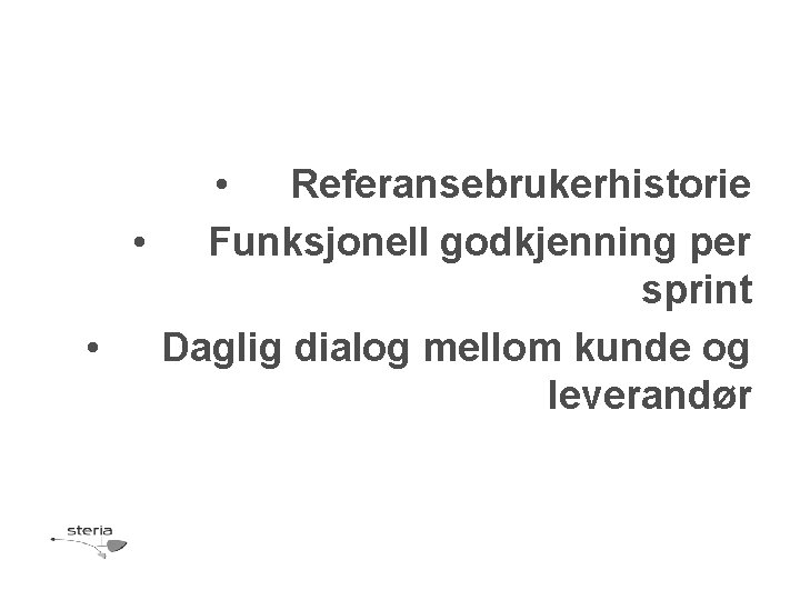  • Referansebrukerhistorie • Funksjonell godkjenning per sprint • Daglig dialog mellom kunde og