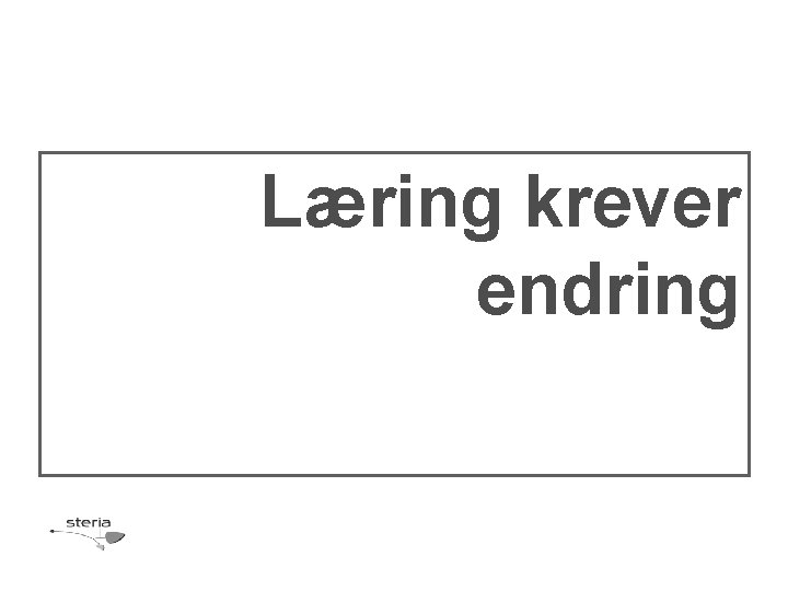 Læring krever endring 