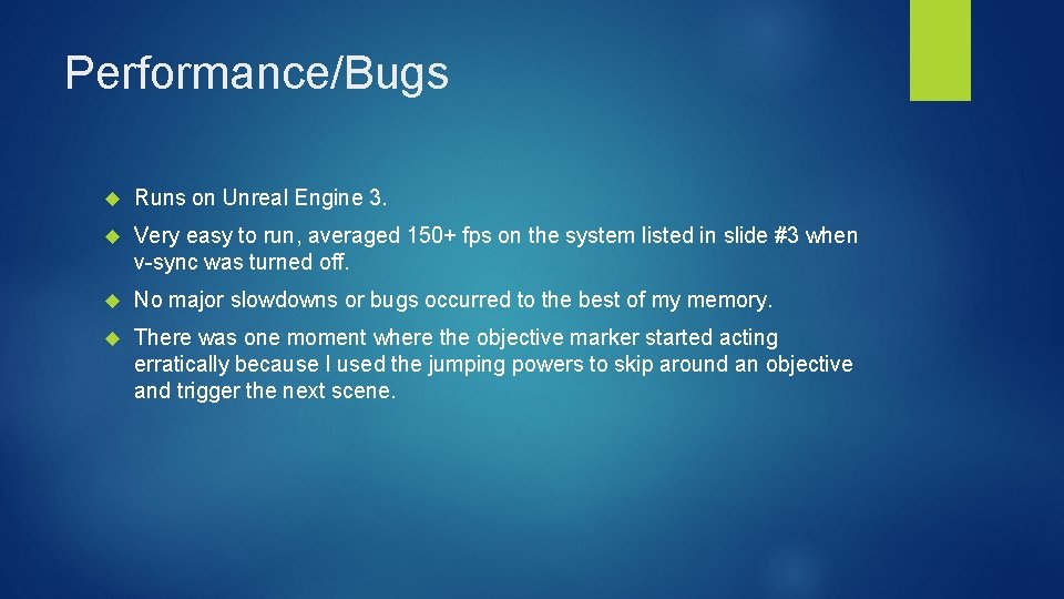 Performance/Bugs Runs on Unreal Engine 3. Very easy to run, averaged 150+ fps on