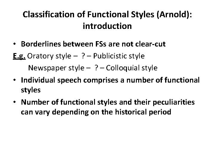 Classification of Functional Styles (Arnold): introduction • Borderlines between FSs are not clear-cut E.