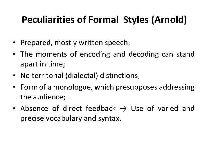 Peculiarities of Formal Styles (Arnold) • Prepared, mostly written speech; • The moments of