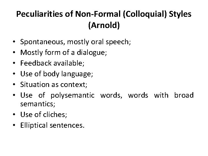 Peculiarities of Non-Formal (Colloquial) Styles (Arnold) Spontaneous, mostly oral speech; Mostly form of a