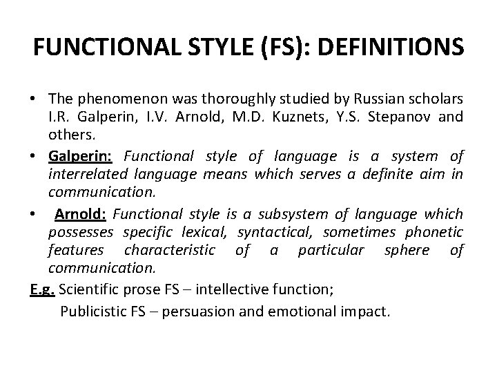 FUNCTIONAL STYLE (FS): DEFINITIONS • The phenomenon was thoroughly studied by Russian scholars I.