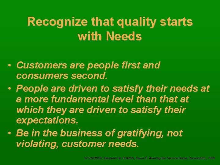 Recognize that quality starts with Needs • Customers are people first and consumers second.