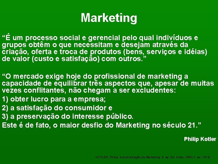 Marketing “É um processo social e gerencial pelo qual indivíduos e grupos obtêm o