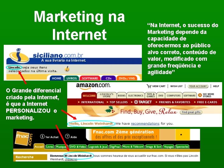 Marketing na Internet O Grande diferencial criado pela Internet, é que a Internet PERSONALIZOU