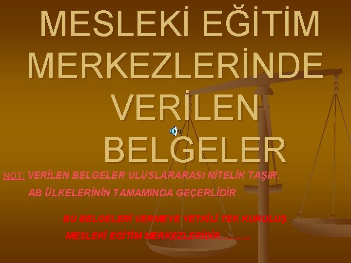  MESLEKİ EĞİTİM MERKEZLERİNDE VERİLEN BELGELER NOT: VERİLEN BELGELER ULUSLARARASI NİTELİK TAŞIR. AB ÜLKELERİNİN