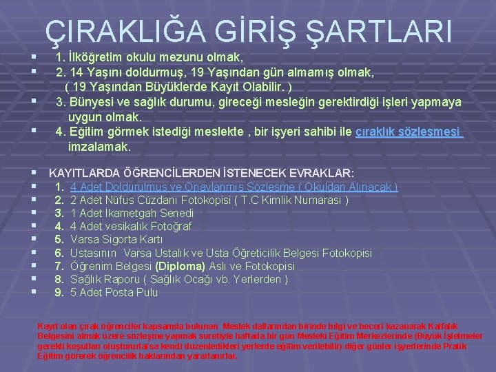 ÇIRAKLIĞA GİRİŞ ŞARTLARI § 1. İlköğretim okulu mezunu olmak, § 2. 14 Yaşını doldurmuş,