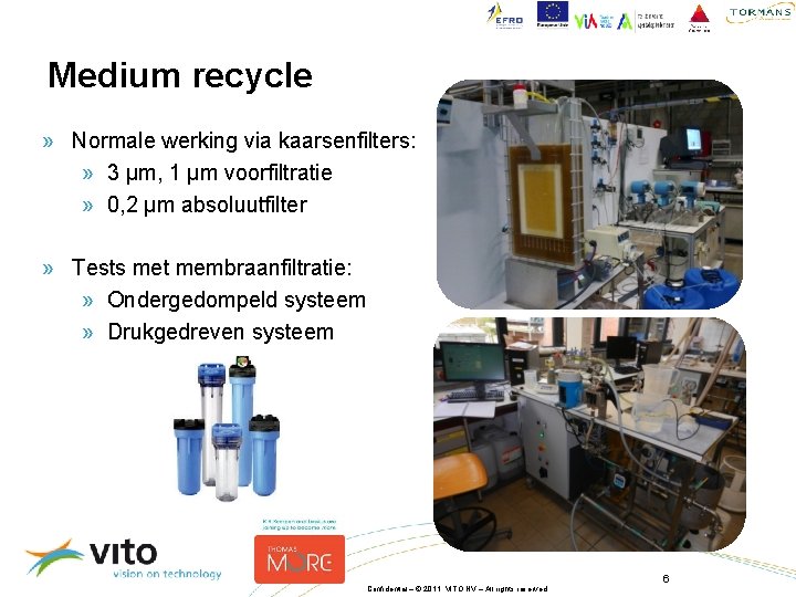 Medium recycle » Normale werking via kaarsenfilters: » 3 µm, 1 µm voorfiltratie »