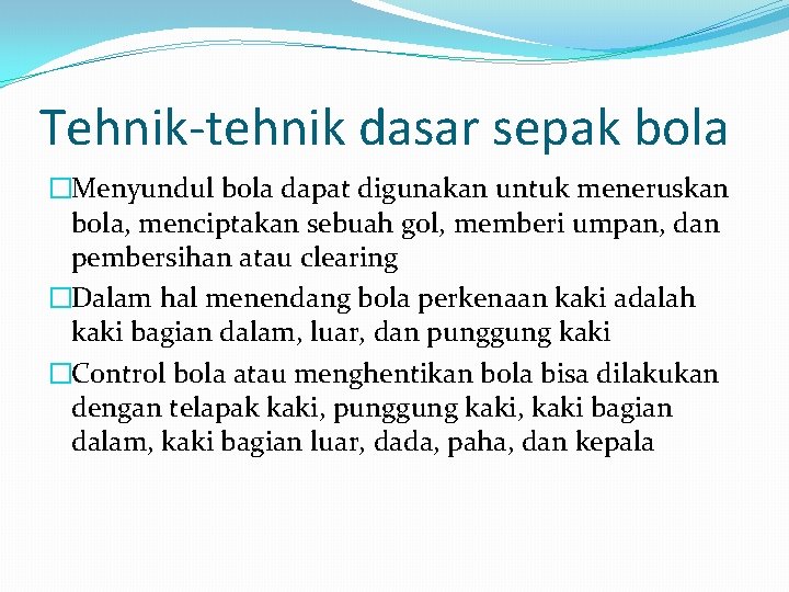 Tehnik-tehnik dasar sepak bola �Menyundul bola dapat digunakan untuk meneruskan bola, menciptakan sebuah gol,