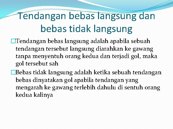 Tendangan bebas langsung dan bebas tidak langsung �Tendangan bebas langsung adalah apabila sebuah tendangan