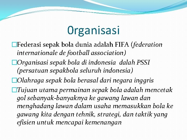 0 rganisasi �Federasi sepak bola dunia adalah FIFA (federation internationale de football association) �Organisasi