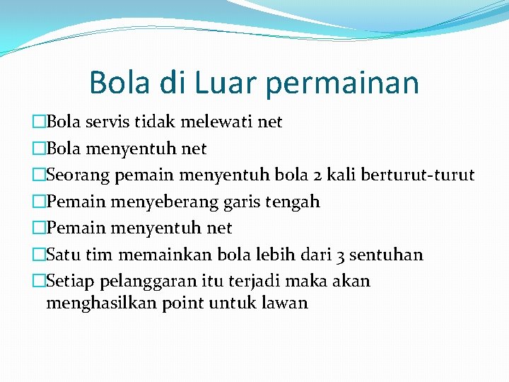 Bola di Luar permainan �Bola servis tidak melewati net �Bola menyentuh net �Seorang pemain