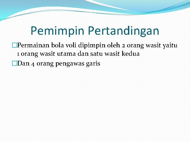 Pemimpin Pertandingan �Permainan bola voli dipimpin oleh 2 orang wasit yaitu 1 orang wasit