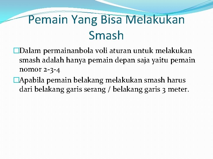 Pemain Yang Bisa Melakukan Smash �Dalam permainanbola voli aturan untuk melakukan smash adalah hanya
