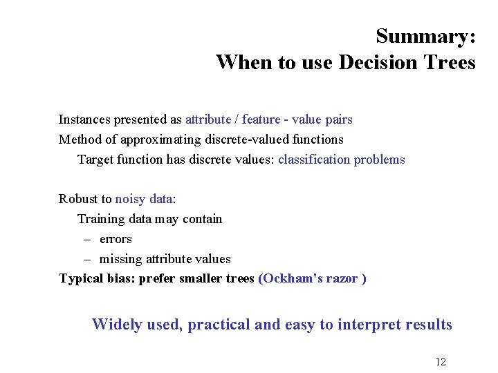 Summary: When to use Decision Trees Instances presented as attribute / feature - value