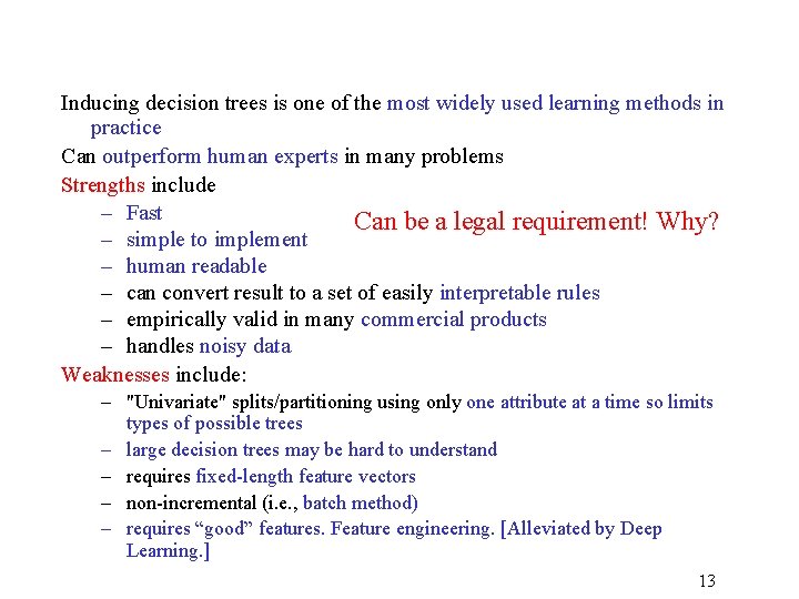 Inducing decision trees is one of the most widely used learning methods in practice