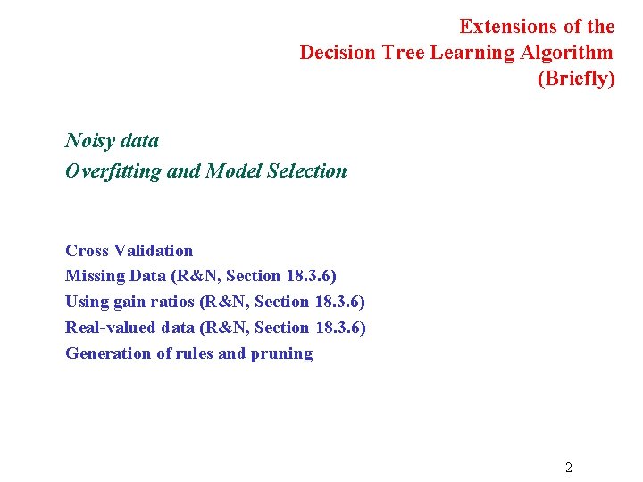 Extensions of the Decision Tree Learning Algorithm (Briefly) Noisy data Overfitting and Model Selection