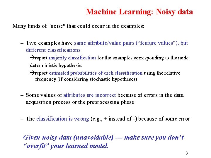 Machine Learning: Noisy data Many kinds of "noise" that could occur in the examples: