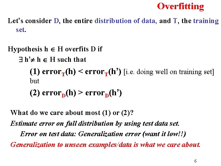 Overfitting Let’s consider D, the entire distribution of data, and T, the training set.
