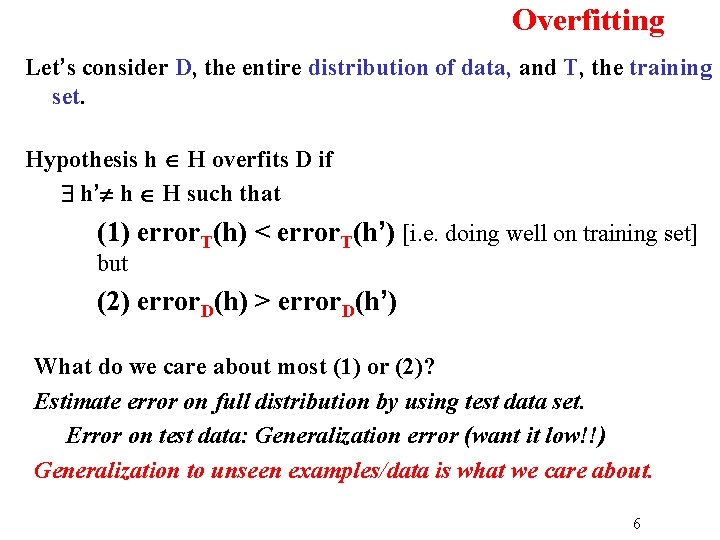 Overfitting Let’s consider D, the entire distribution of data, and T, the training set.