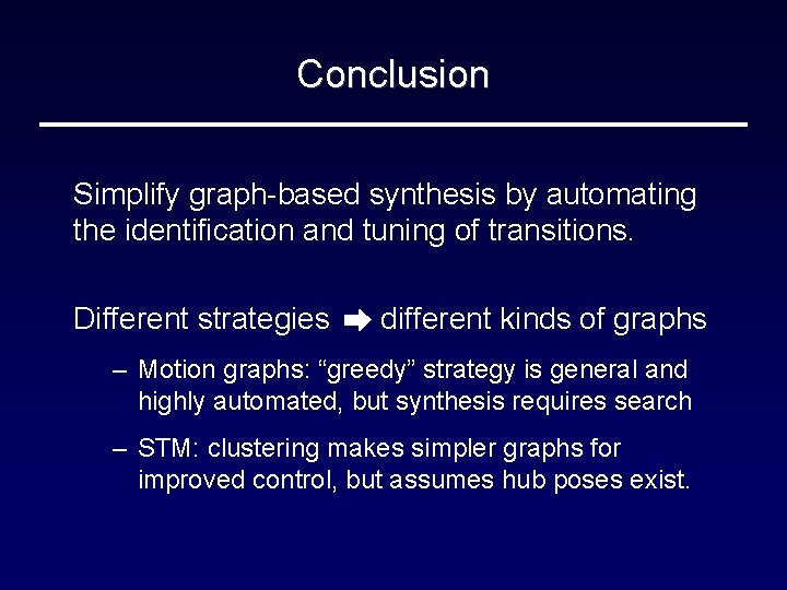 Conclusion Simplify graph-based synthesis by automating the identification and tuning of transitions. Different strategies