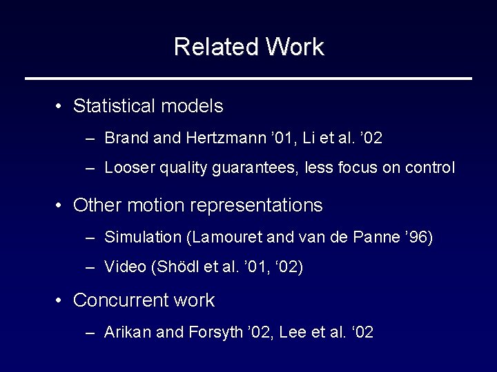 Related Work • Statistical models – Brand Hertzmann ’ 01, Li et al. ’