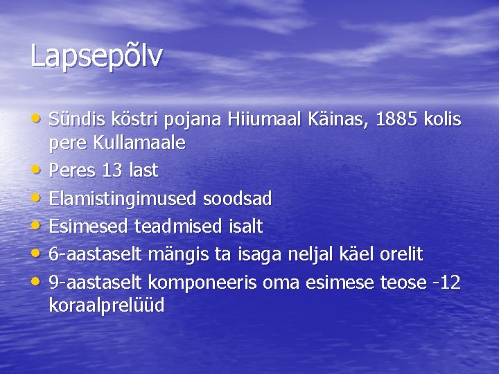 Lapsepõlv • Sündis köstri pojana Hiiumaal Käinas, 1885 kolis • • • pere Kullamaale