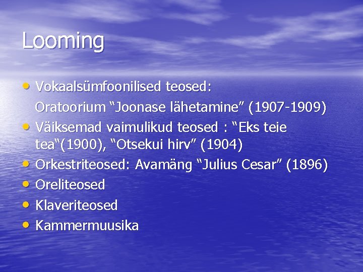 Looming • Vokaalsümfoonilised teosed: • • • Oratoorium “Joonase lähetamine” (1907 -1909) Väiksemad vaimulikud