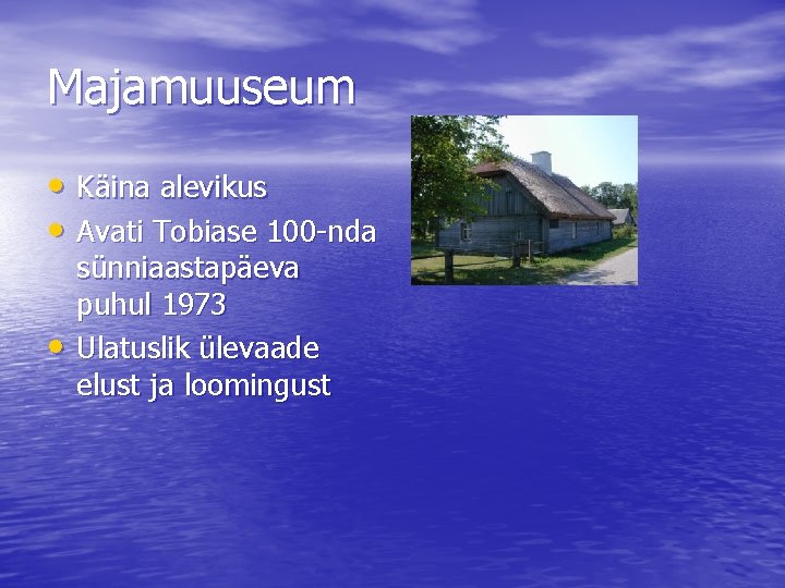 Majamuuseum • Käina alevikus • Avati Tobiase 100 -nda • sünniaastapäeva puhul 1973 Ulatuslik