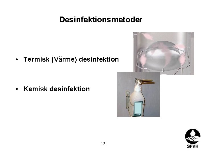 Desinfektionsmetoder • Termisk (Värme) desinfektion • Kemisk desinfektion 13 