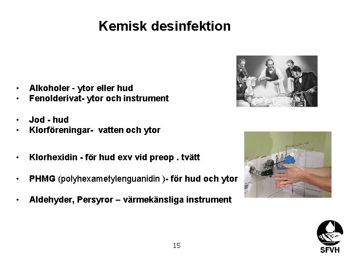 Kemisk desinfektion • • Alkoholer - ytor eller hud Fenolderivat- ytor och instrument •