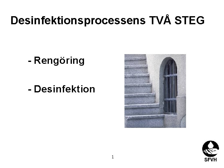 Desinfektionsprocessens TVÅ STEG - Rengöring - Desinfektion 1 