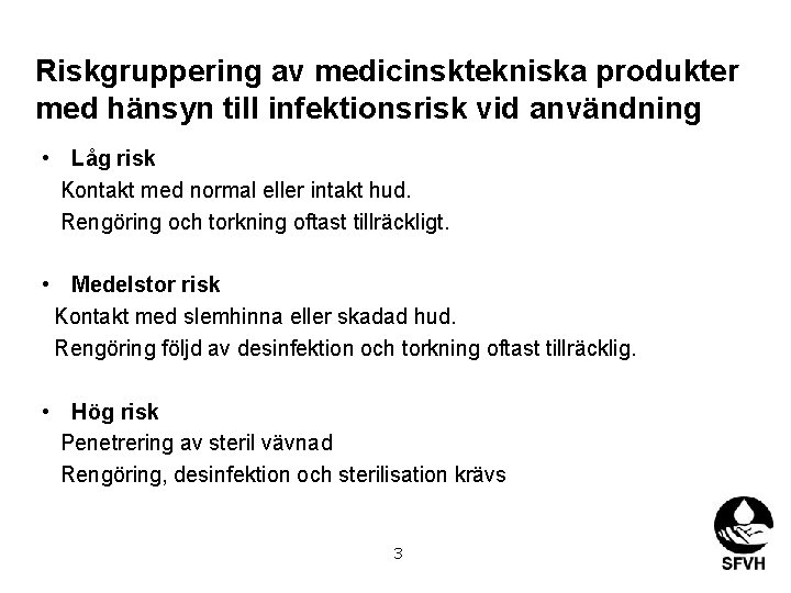 Riskgruppering av medicinsktekniska produkter med hänsyn till infektionsrisk vid användning • Låg risk Kontakt