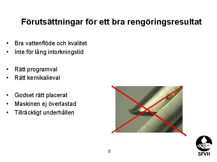 Förutsättningar för ett bra rengöringsresultat • Bra vattenflöde och kvalitet • Inte för lång