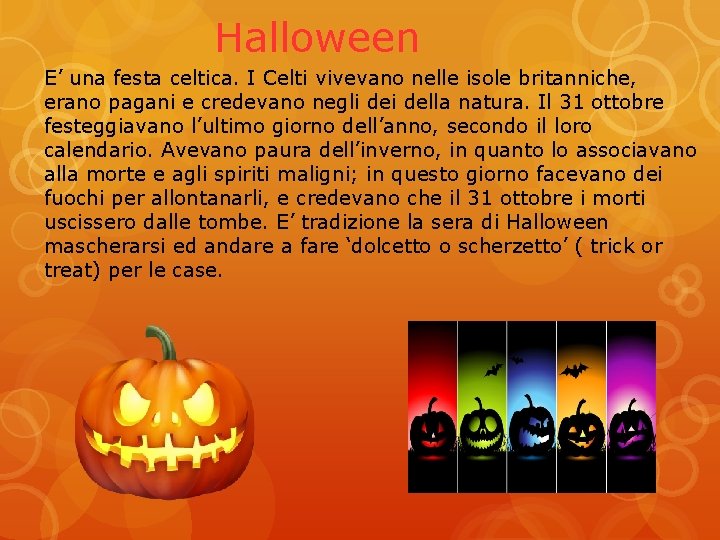 Halloween E’ una festa celtica. I Celti vivevano nelle isole britanniche, erano pagani e