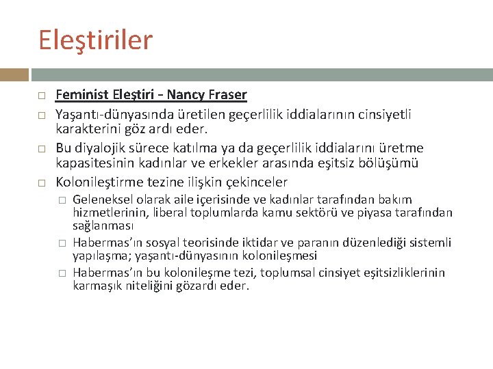 Eleştiriler Feminist Eleştiri – Nancy Fraser Yaşantı-dünyasında üretilen geçerlilik iddialarının cinsiyetli karakterini göz ardı Eleştiriler Feminist Eleştiri – Nancy Fraser Yaşantı-dünyasında üretilen geçerlilik iddialarının cinsiyetli karakterini göz ardı