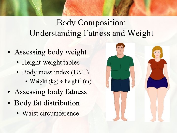 Body Composition: Understanding Fatness and Weight • Assessing body weight • Height-weight tables •