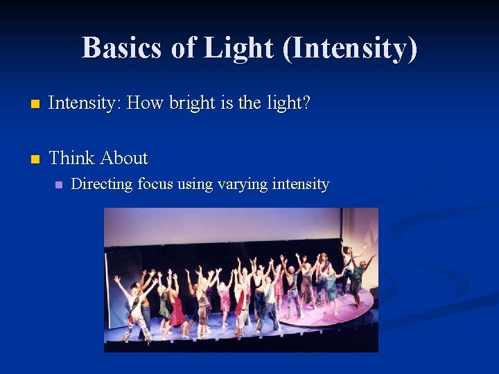 Basics of Light (Intensity) n Intensity: How bright is the light? n Think About