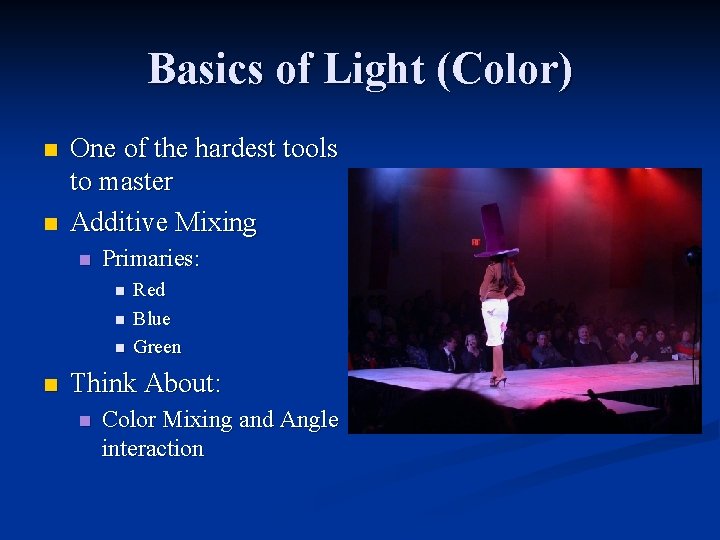 Basics of Light (Color) n n One of the hardest tools to master Additive