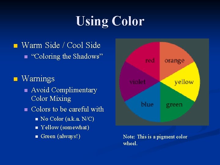 Using Color n Warm Side / Cool Side n n “Coloring the Shadows” Warnings