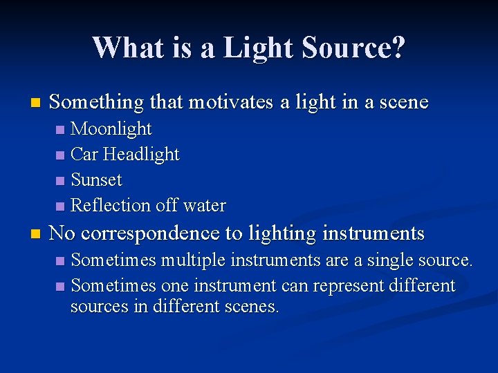 What is a Light Source? n Something that motivates a light in a scene