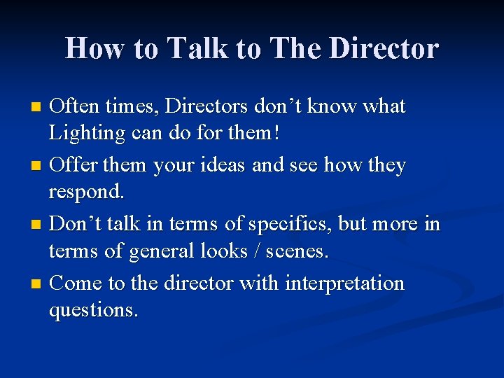 How to Talk to The Director Often times, Directors don’t know what Lighting can