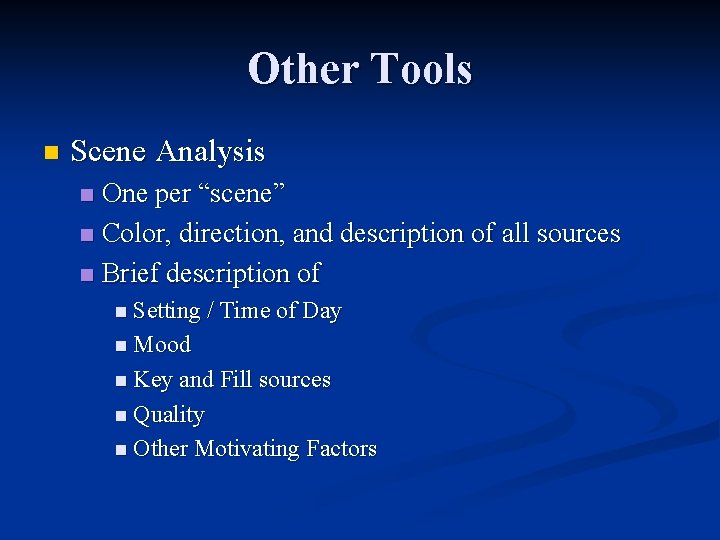 Other Tools n Scene Analysis One per “scene” n Color, direction, and description of